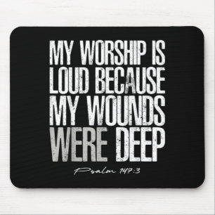 Worship is Loud Because Wounds Deep Psalm 147_3 Mouse Mat