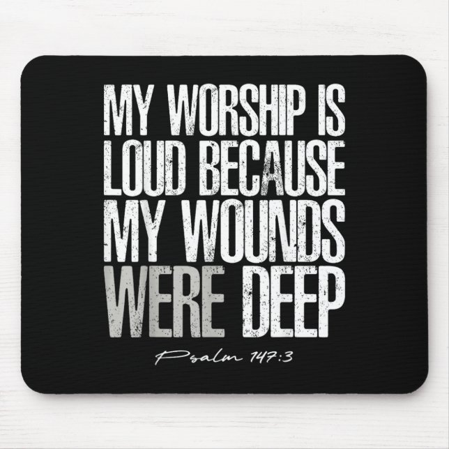 Worship is Loud Because Wounds Deep Psalm 147_3 Mouse Mat (Front)
