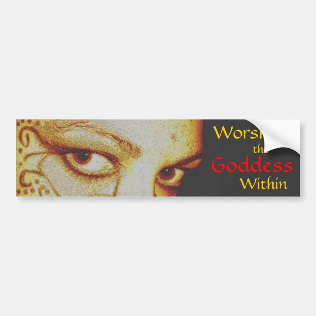 Worship the Goddess Within - bumper sticker (Front)