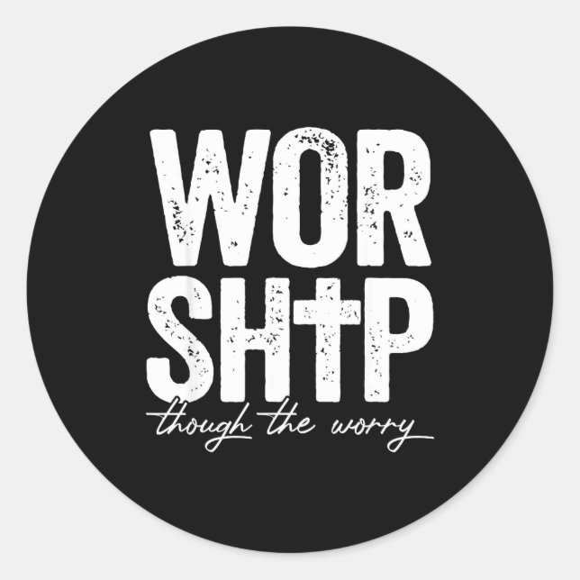 Worship Through The Worry Insrational Christian Re Classic Round Sticker (Front)