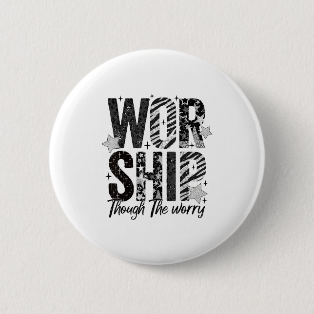 Worship Through The Worry Insrational Religious Ch 6 Cm Round Badge (Front)