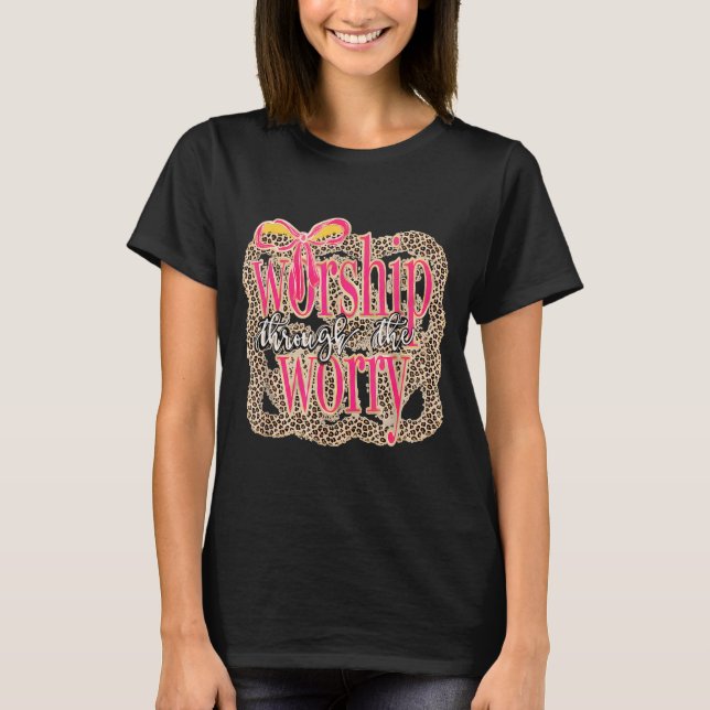 Worship Through The Worry Leopard Religious T-Shirt (Front)