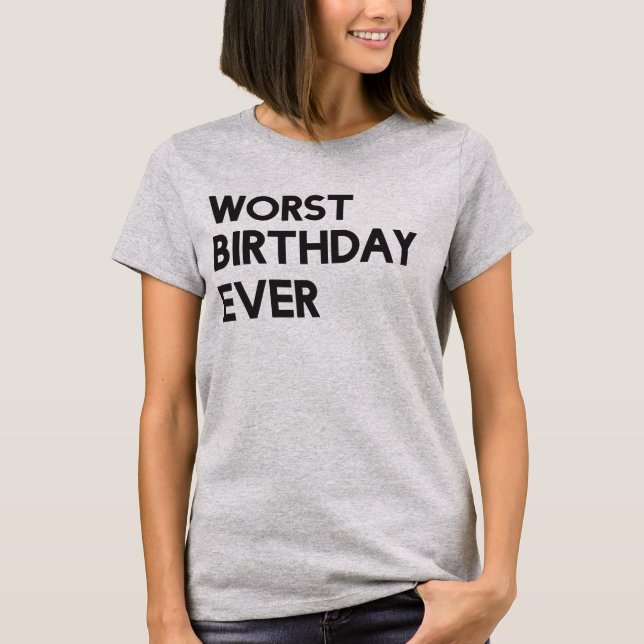 Worst Birthday Ever T-Shirt (Front)