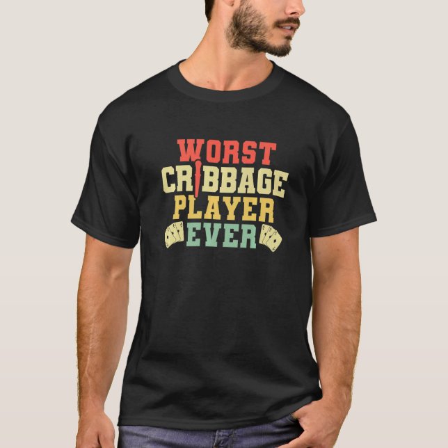 Worst Cribbage Player Ever Card Game Players  1 T-Shirt (Front)
