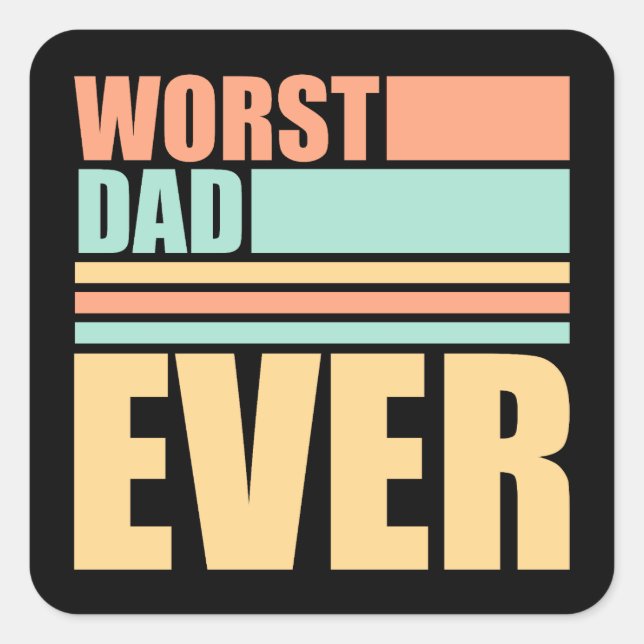 Worst Dad Ever Funny Sarcastic Father's Day Joke Square Sticker (Front)