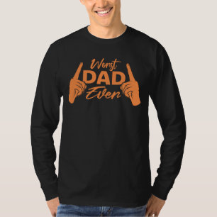 Worst Dad Ever Funny Sarcastic Father's Day Joke T-Shirt