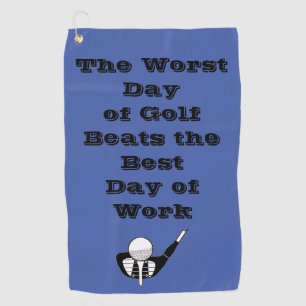 Worst Day of Golf Beats Best Day of Work - Funny Golf Towel