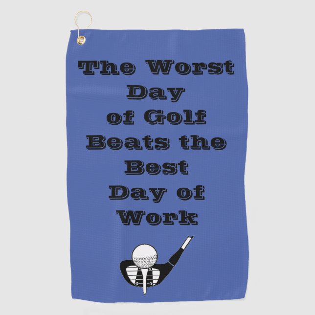 Worst Day of Golf Beats Best Day of Work - Funny Golf Towel (Front)
