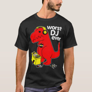Worst DJ Ever Funny T Re Dinosaur Sarcastic Music T-Shirt
