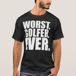 Worst Golfer Ever  Funny Bad Golfer T-Shirt