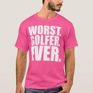 Worst Golfer Ever Funny Bad Golfer T-Shirt