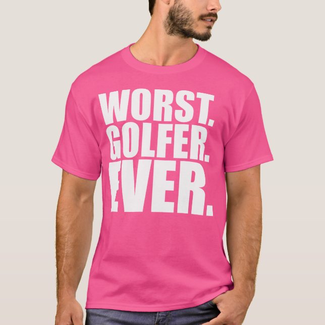 Worst Golfer Ever Funny Bad Golfer T-Shirt (Front)