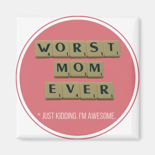 Worst Mom Ever Great Funny Gift Idea Magnet (Front)
