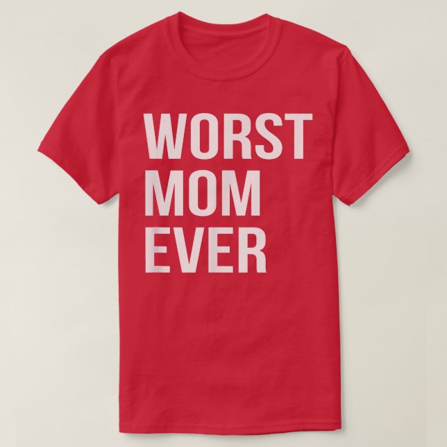 Worst Mum Ever Funny Mother Mummy Gift  T-Shirt (Design Front)