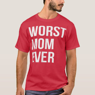 Worst Mum Ever Funny Mother Mummy Gift  T-Shirt