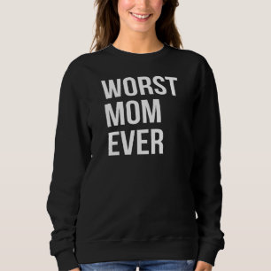 Worst Mum Ever Funny Mother Mummy Sweatshirt