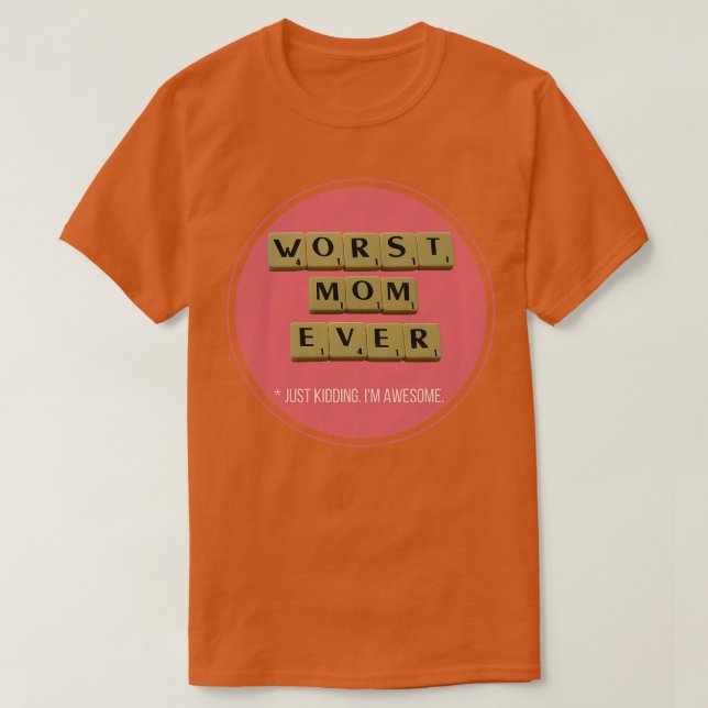 Worst Mum Ever Great Funny Gift Idea T-Shirt (Design Front)