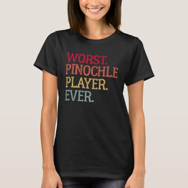 Worst Pinochle Player Ever  Pinochle Card Game T-Shirt (Front)