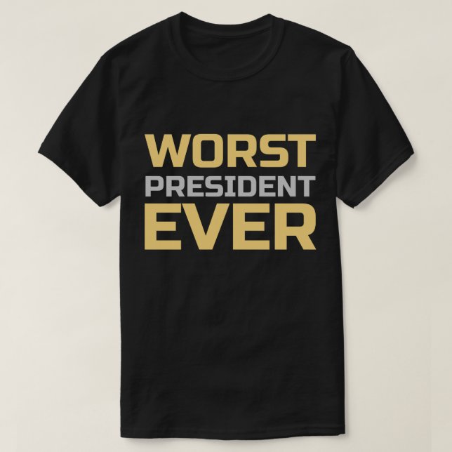 Worst President Ever T-Shirt (Design Front)