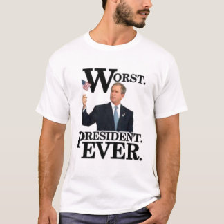 "Worst President Ever" T-Shirt! T-Shirt