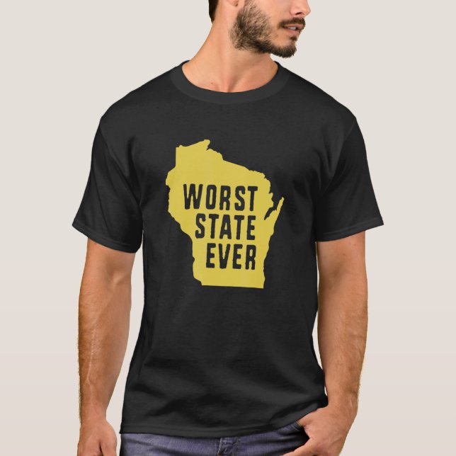 Worst State Ever Wisconsin 1 T-Shirt (Front)