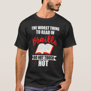 Worst Thing To Read In Braille Blind People T-Shirt