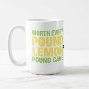 Worth Every Pound Lemon Pound Cake Funny Dessert Coffee Mug
