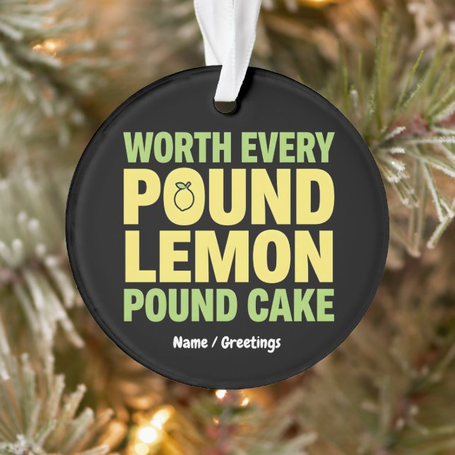 Worth Every Pound Lemon Pound Cake Funny Dessert  Ornament (Tree)