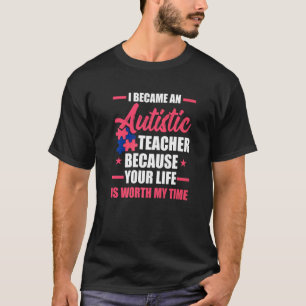 Worth My Time Support Autism Teacher Autistic T-Shirt