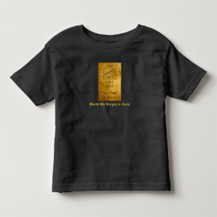 Worth My Weight In Gold Toddler T-Shirt