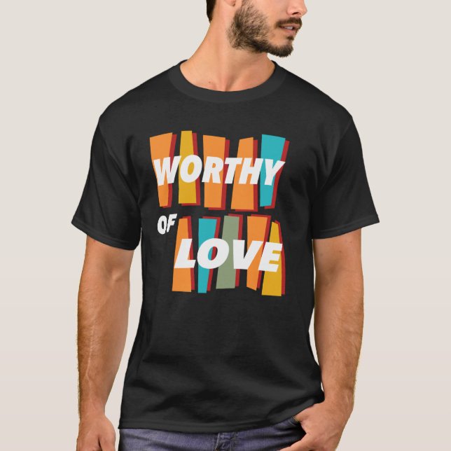 Worthy of Love To be Loved and Respected Retro And T-Shirt (Front)