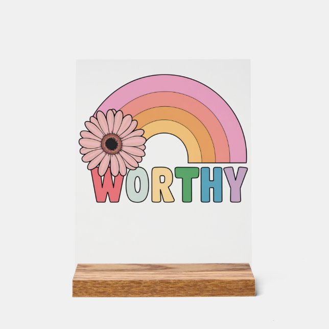 Worthy Rainbow Bloom Acrylic Sign (Front)