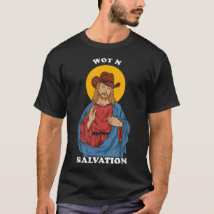 Wot N Salvation   Jesus What In Tarnation Meme  T-Shirt
