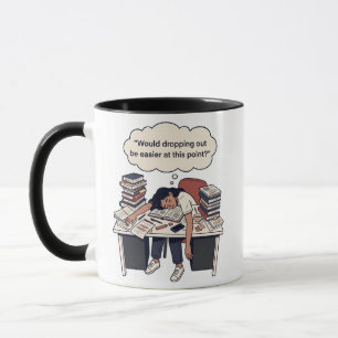 ​"Would Dropping Out Be Easier" Funny Design Mug
