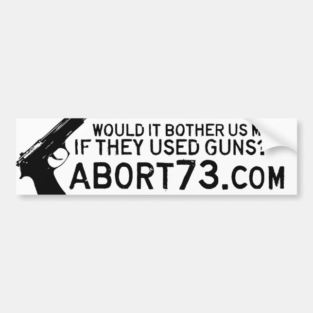 Would it Bother Us More if They Used Guns? Abort73 Bumper Sticker (Front)