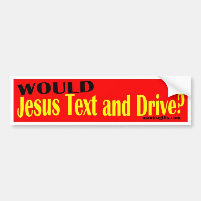 WOULD JESUS TEXT AND DRIVE? BUMPER STICKER (Front)