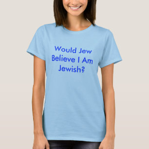 Would Jew Believe I Am Jewish? female t shirt