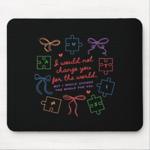 Would Not Change for The World Autism Acceptance Mouse Mat
