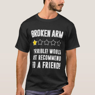 Would Not Recommend To A Friend Broken Arm T-Shirt