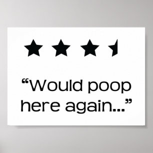 Would Poop Here Again 4 1/2 Stars Bathroom Poster