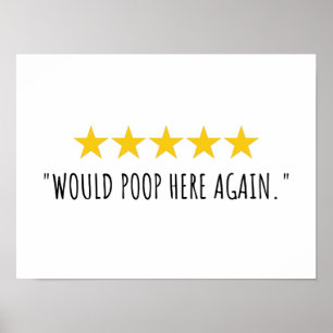 Would Poop Here Again   5 Stars Review Funny Quote Poster