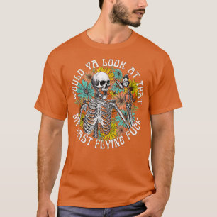 Would Ya Look At That My Last Flying Fck Skeleton  T-Shirt