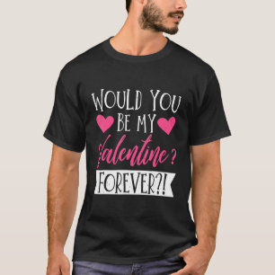 Would You Be My Valentine Valentines Day T-Shirt