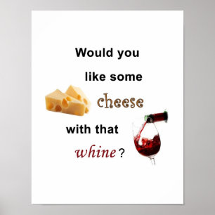 Would you like some cheese with that whine? Poster