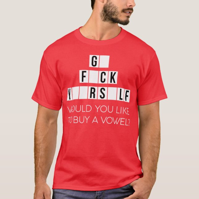 Would You Like To Buy A Vowel Go Rself Cussing - m T-Shirt (Front)