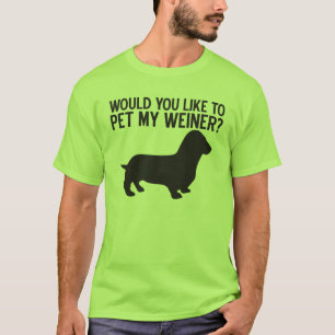 Would You Like To Pet My Weiner? T-Shirt