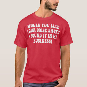 Would You Like Your Nose Back I Found It In My Bus T-Shirt