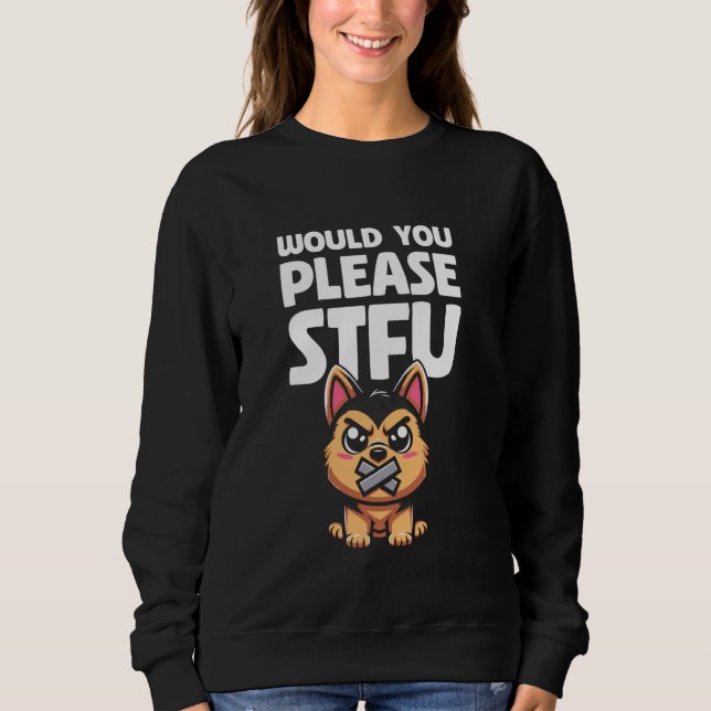 Would You Please Shut Up German Shepherd - Dog Bre Sweatshirt (Front)