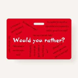 Would you rather? ID badge