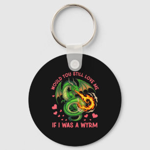 Would You Still Love Me If I Was A Wyrm Funny Sarc Key Ring